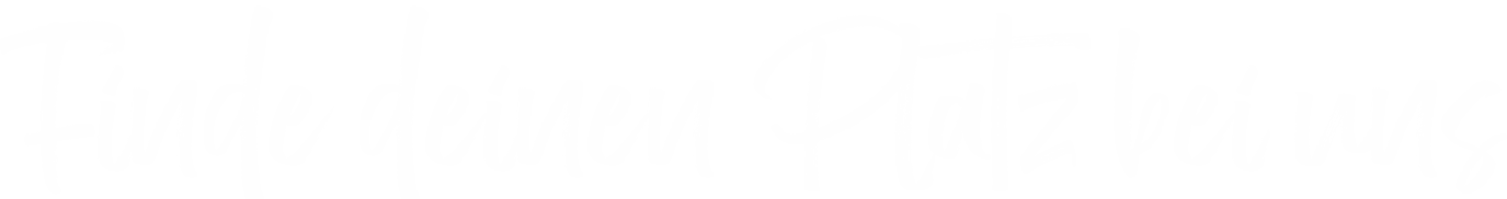 Finde deinen Platz bei uns 