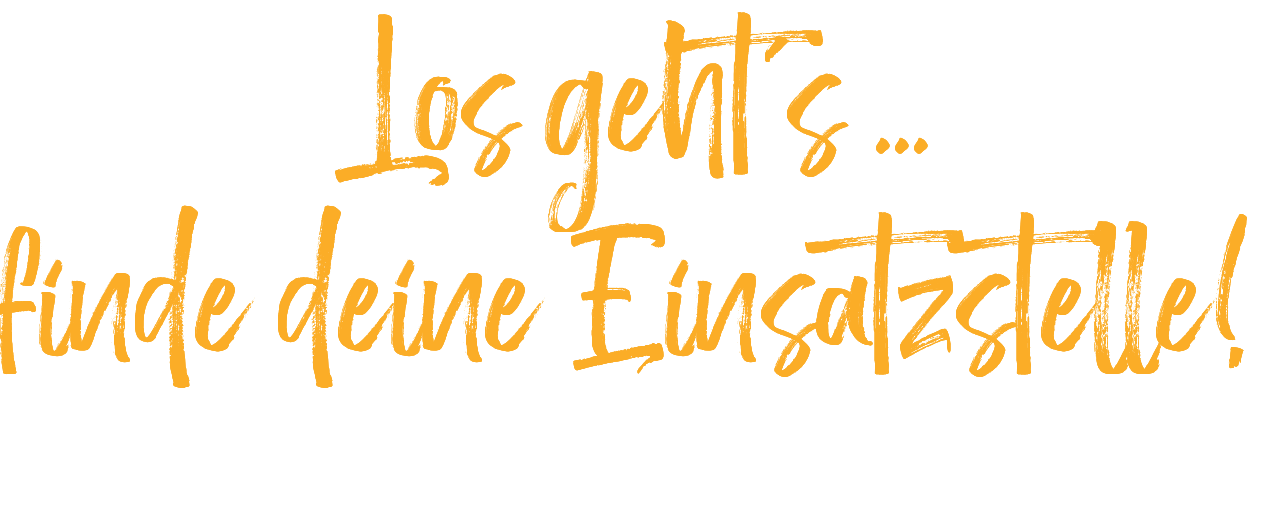 Los geht's ... finde deine Einsatzstelle! 