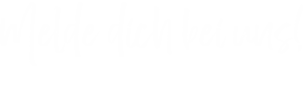 Melde dich bei uns! 